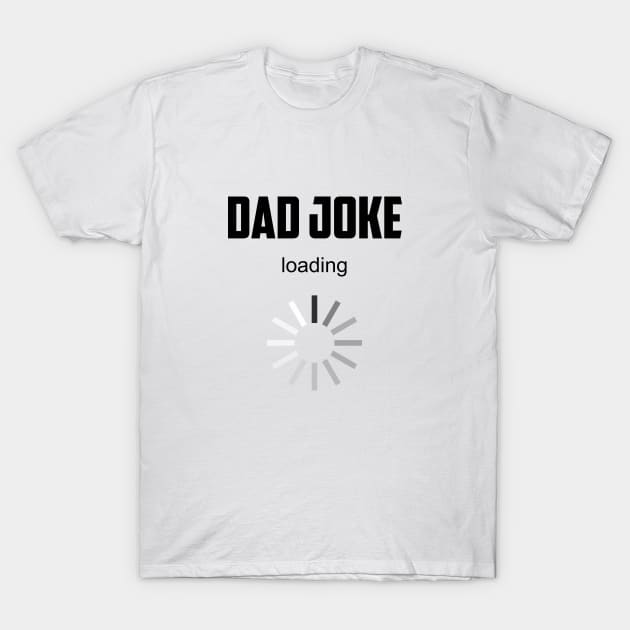 Dad Joke Loading funny dad t-shirt and masks for dads T-Shirt by JollyCoco